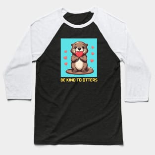 Be Kind To Otters | Otter Pun Baseball T-Shirt